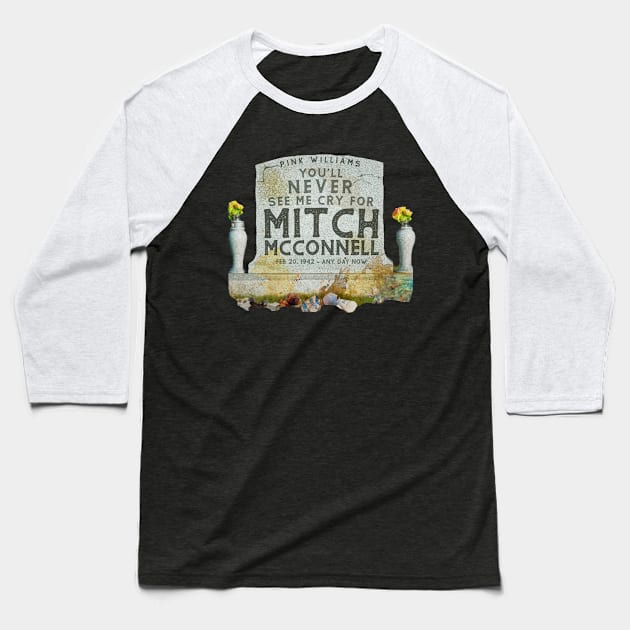You'll Never See Me Cry For Mitch McConnell Baseball T-Shirt by Pink's Mercantile  
